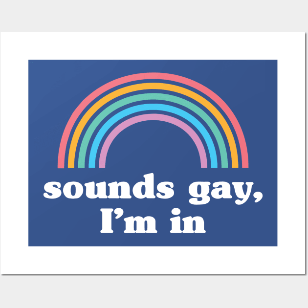 Sounds Gay I'm In 1 Wall Art by lpietu